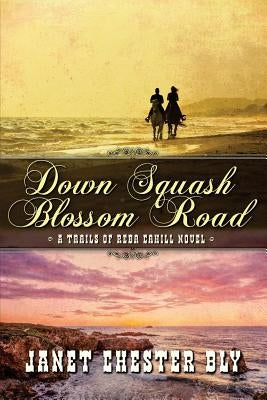 Down Squash Blossom Road by Bly, Janet Chester