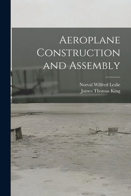 Aeroplane Construction and Assembly by King, James Thomas