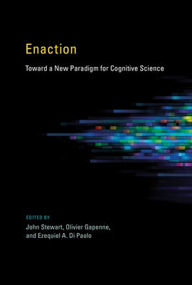 Enaction: Toward a New Paradigm for Cognitive Science by Stewart, John