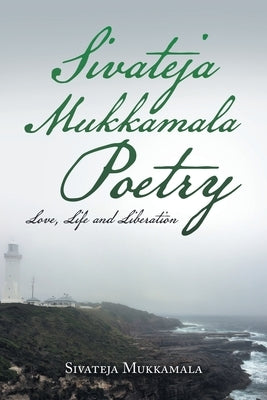 Sivateja Mukkamala Poetry: Love, Life and Liberation by Mukkamala, Sivateja