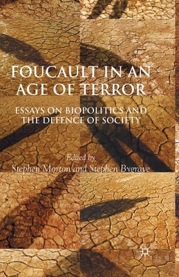 Foucault in an Age of Terror: Essays on Biopolitics and the Defence of Society by Morton, S.