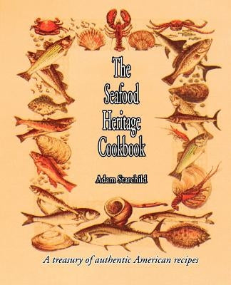 The Seafood Heritage Cookbook by Starchild, Adam