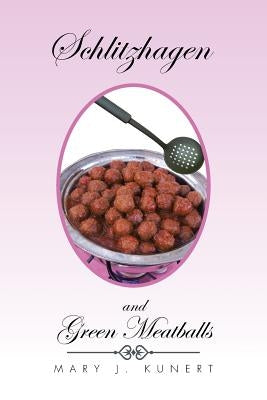 Schlitzhagen and Green Meatballs by Kunert, Mary J.