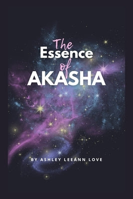 The Essence Of Akasha by Leeann Love, Ashley