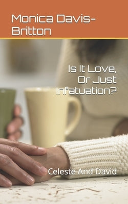 Is It Love, Or Just Infatuation?: Celeste And David by Davis-Britton, Monica