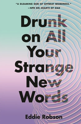 Drunk on All Your Strange New Words by Robson, Eddie