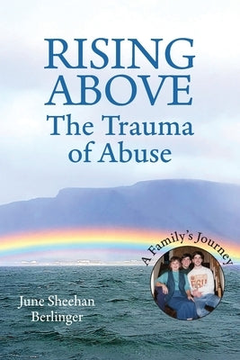 RISING ABOVE - The Trauma of Abuse: A Family's Journey by Berlinger, June Sheehan