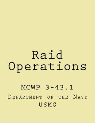 Raid Operations: mcwp 3-43.1 by Wolf, John
