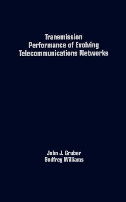 Transmission Performance of Evolving Telecommunications Networks by Gruber, John G.