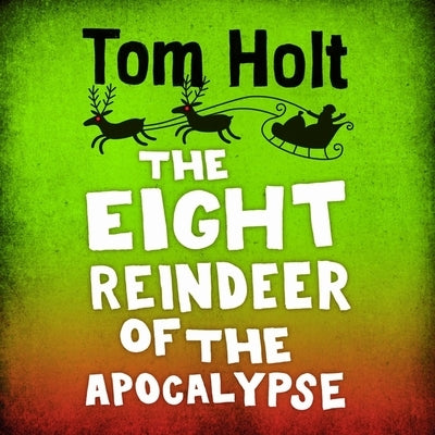 The Eight Reindeer of the Apocalypse by Holt, Tom
