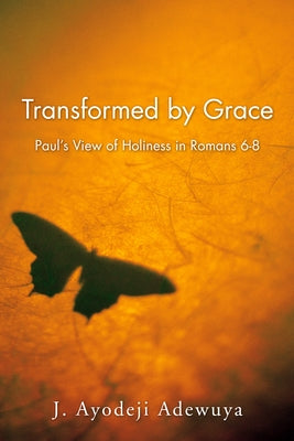 Transformed by Grace by Adewuya, J. Ayodeji