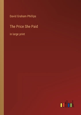 The Price She Paid: in large print by Phillips, David Graham