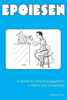 Epoiesen 4: A Journal for Creative Engagement in History and Archaeology by Thompson, Erin