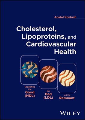 Cholesterol, Lipoproteins, and Cardiovascular Health: Separating the Good (Hdl), the Bad (LDL), and the Remnant by Kontush, Anatol
