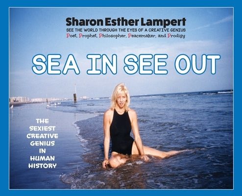 Sea In See Out: Sharon Esther Lampert's First Childhood Poems: One of the World's Greatest Poets, Gifts of Genius, Included Published Fan Mail, 5 Star by Lampert, Sharon Esther