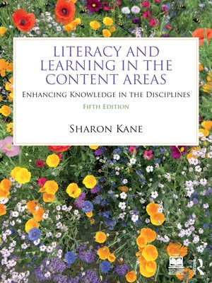 Literacy and Learning in the Content Areas: Enhancing Knowledge in the Disciplines by Kane, Sharon