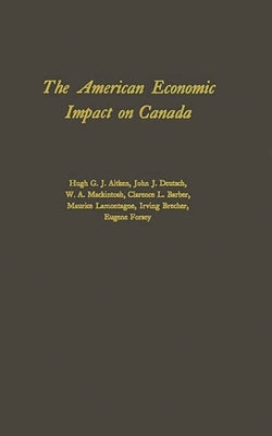 The American Economic Impact on Canada. by Aitken, Hugh G. J.