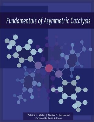 Fundamentals of Asymmetric Catalysis by Walsh, Patrick J.