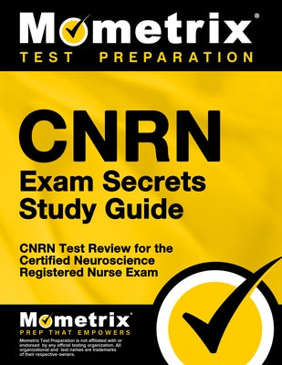 Cnrn Exam Secrets Study Guide: Cnrn Test Review for the Certified Neuroscience Registered Nurse Exam by Mometrix Nursing Certification Test Team