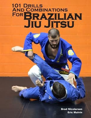 101 Drills and Combinations for Brazilian Jiu Jitsu by Mulvin, Eric