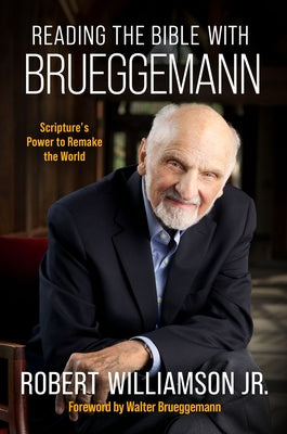 Reading the Bible with Bruggemann: Scripture's Power to Remake the World by Williamson Jr. Robert