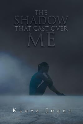 The Shadow That Cast over Me by Jones, Kenya
