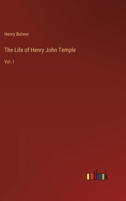 The Life of Henry John Temple: Vol. I by Bulwer, Henry