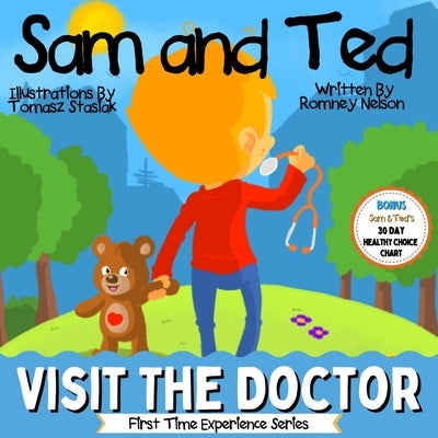Sam and Ted Visit the Doctor: First Time Experiences Going to the Doctor Book For Toddlers Helping Parents and Guardians by Preparing Kids For Their by Nelson, Romney