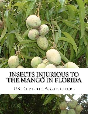 Insects Injurious To The Mango in Florida: Farmers' Bulletin 1257 by Chambers, Roger
