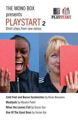 The Mono Box Presents Playstart 2: Short Plays from New Voices by Benawra, Kiran
