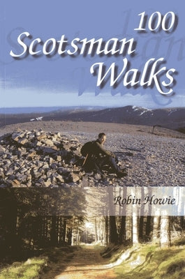 100 Scotsman Walks: From Hill to Glen and River by Howie, Robin