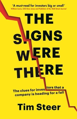 The Signs Were There: The Clues for Investors That a Company Is Heading for a Fall by Steer, Tim
