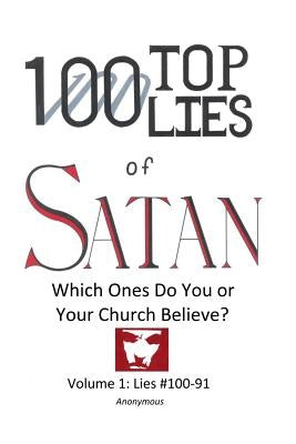 100 Top Lies of Satan: Lies #100-91 - Which ones do you or your church believe? by Anonymous