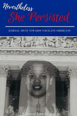 Nevertheless She Persisted: judicial abuse towards voiceless Americans by Hardaway, Lena