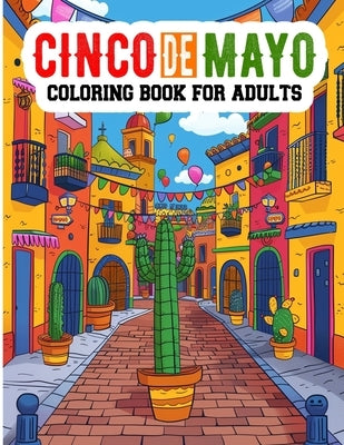 Cinco de Mayo Coloring Book For Adults: Mexican Themed Coloring Pages for kids, Coloring Book For the Celebration of Mexican Heritage, Maracas, Cactus by Edition, Khakam