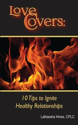 Love Covers: 10 Tips to Ignite Your Relationship by Hines, Lakeesha
