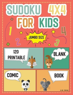 Sudoku 4x4 For Kids Jumbo size 120 printable: And Blank Comic Book Templates: worksheets Easy to Hard Puzzles for kids teens Kindergarten ages 4-8 (Ch by Printable, N. I. Nee