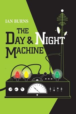 The Day and Night Machine by Burns, Ian
