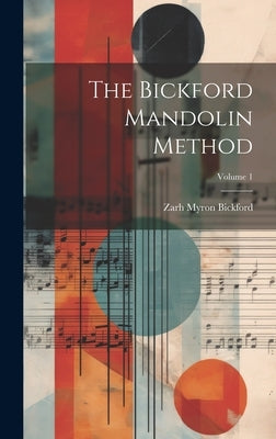 The Bickford Mandolin Method; Volume 1 by Bickford, Zarh Myron