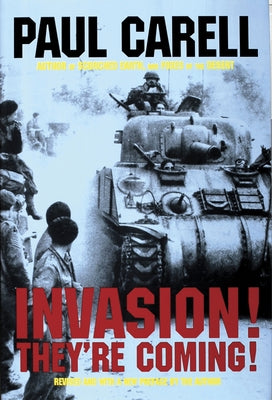Invasion! They're Coming!: The German Account of the D-Day Landings and the 80 Days' Battle for France by Carell, Paul