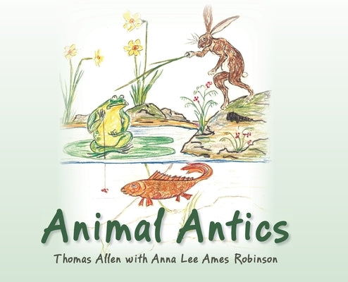 Animal Antics by Ames Robinson, Anna Lee