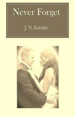 Never Forget by Kuczer, J. N.