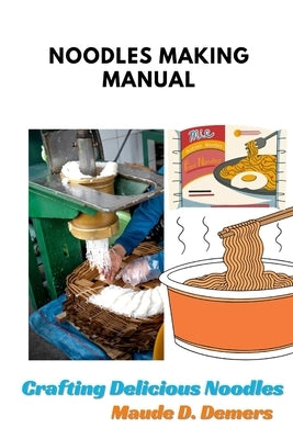 Noodles Making Manual: Crafting Delicious Noodles. by Nse, Sifon