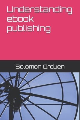 Understanding ebook publishing by Asoo, Rachel