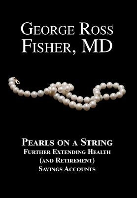 Pearls on a String: Further Extending Health (and Retirement) Savings Accounts by Fisher, George Ross