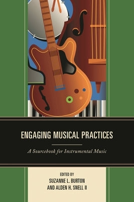 Engaging Musical Practices: A Sourcebook for Instrumental Music by Burton, Suzanne L.