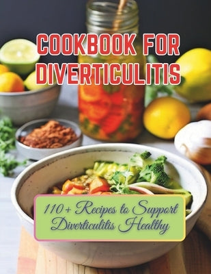 Cookbook For Diverticulitis: 110+ Recipes to Support Diverticulitis Healthy by Britain, Great