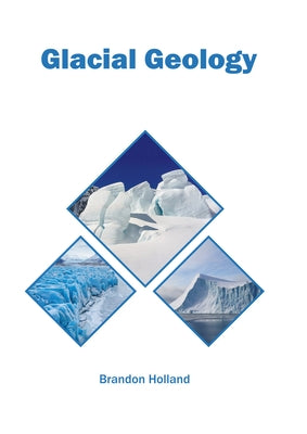 Glacial Geology by Holland, Brandon