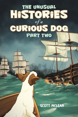 The Unusual Histories of a Curious Dog by McLean, Scott