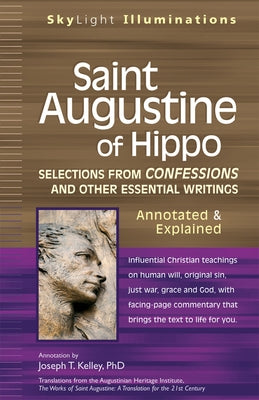 Saint Augustine of Hippo: Selections from Confessions and Other Essential Writingsaannotated & Explained by Kelley, Joseph T.